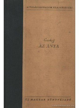 Gorkij, Makszim - Az anya Gorkij, Makszim - Az anya, 1954 antikvár könyv