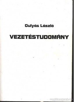 Gulyás László - Vezetéstudomány Gulyás László - Vezetéstudomány, Szeged 1999 antikvár könyv