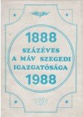 Szabó Gyula - Százéves a MÁV Szegedi Igazgatósága 1888-1988