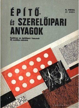 Mirea, At., Mihail, N. - Építő- és szerelőipari anyagok Mirea, At., Mihail, N. - Építő- és szerelőipari anyagok, Bucaresti 0 antikvár könyv