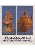 Kajári Gyula - Hódmezővásárhelyi Majolikagyár 1912-1972