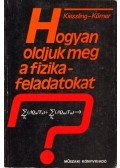 Körner, Wolfgang,Kiessling, Günther - Hogyan oldjuk meg a fizikafeladatokat?