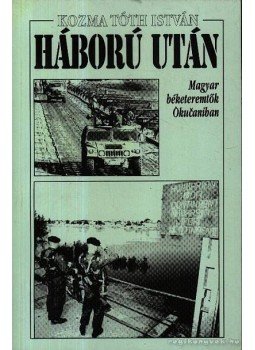 Kozma Tóth István - Háború után Kozma Tóth István - Háború után, Budapest 1996 antikvár könyv