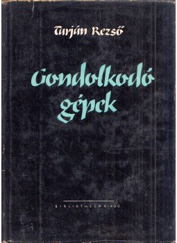 Tarján Rezső - Gondolkodó gépek Tarján Rezső - Gondolkodó gépek, Budapest 1958 antikvár könyv