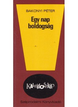 Bakonyi Péter - Egy nap boldogság Bakonyi Péter - Egy nap boldogság, Budapest 1979 antikvár könyv
