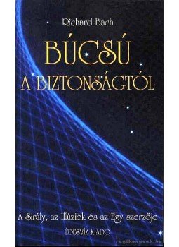 Bach, Richard - Búcsú a biztonságtól Bach, Richard - Búcsú a biztonságtól, Budapest 1999 antikvár könyv