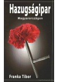 Franka Tibor - Hazugságipar Magyarországon