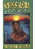 Szepes Mária - Az öröm mágiája / Mítoszok mágiája
