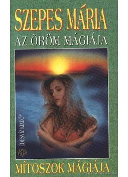 Szepes Mária - Az öröm mágiája / Mítoszok mágiája Szepes Mária - Az öröm mágiája / Mítoszok mágiája, Budapest 1995 antikvár könyv