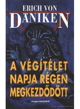 Erich von Daniken - A Végítélet napja régen megkezdődött Erich von Daniken - A Végítélet napja régen megkezdődött, Budapest 1997 antikvár könyv