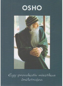 Osho - Osho - Egy provokatív misztikus önéletrajza, Budapest 2005 antikvár könyv