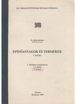 Bálint Julianna dr. - Építőanyagok és termékek I. Bálint Julianna dr. - Építőanyagok és termékek I., Budapest 1993 antikvár könyv