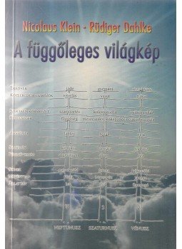 Ruediger Dahlke, Nicolaus Klein - A függőleges világkép Ruediger Dahlke, Nicolaus Klein - A függőleges világkép, Piliscsaba 2001 antikvár könyv