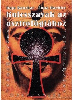 Hajo Banzhaf, Anna Haebler - Kulcsszavak az asztrológiához Hajo Banzhaf, Anna Haebler - Kulcsszavak az asztrológiához, Piliscsaba 1998 antikvár könyv