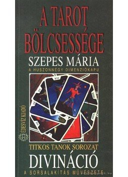 Szepes Mária - A tarot bölcsessége - Divináció Szepes Mária - A tarot bölcsessége - Divináció, Budapest 1996 antikvár könyv