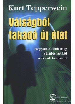 Kurt Tepperwein - Válságból fakadó új élet Kurt Tepperwein - Válságból fakadó új élet, Budapest 2006 antikvár könyv