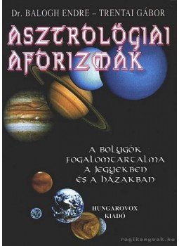 Trentai Gábor, Balogh Endre - Asztrológiai aforizmák Trentai Gábor, Balogh Endre - Asztrológiai aforizmák, Budapest 1999 antikvár könyv