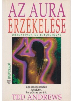 Ted Andrews - Az aura érzékelése Ted Andrews - Az aura érzékelése, Budapest 1996 antikvár könyv