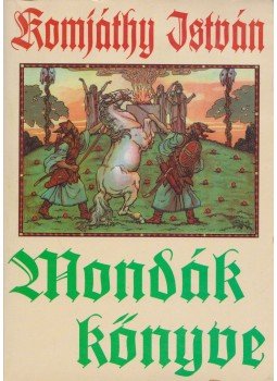 Komjáthy István - Mondák könyve Komjáthy István - Mondák könyve, 0 antikvár könyv