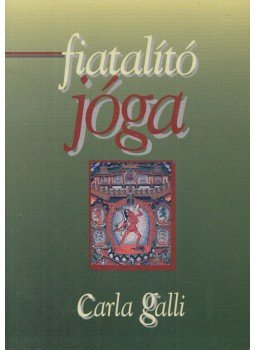Galli, Garla - Fiatalító jóga Galli, Garla - Fiatalító jóga, Budapest 0 antikvár könyv