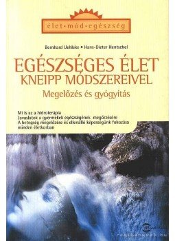 Uehleke, Bernhard, Hentschel, Hans-Dieter - Egészséges élet Kneipp módszereivel Uehleke, Bernhard, Hentschel, Hans-Dieter - Egészséges élet Kneipp módszereivel, Budapest 2003 antikvár könyv