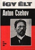 Levendel Júlia - Így élt Anton Csehov