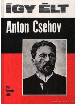 Levendel Júlia - Így élt Anton Csehov Levendel Júlia - Így élt Anton Csehov, Budapest 1983 antikvár könyv