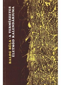 Balogh Béla - A természetes életmód kalendáriuma Balogh Béla - A természetes életmód kalendáriuma, Brassó 1997 antikvár könyv