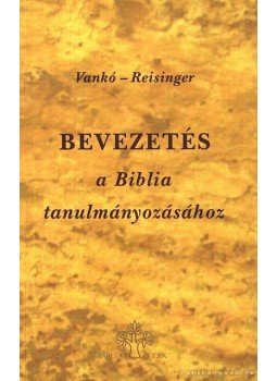 Reisinger János, Vankó Zsuzsa - Bevezetés a Biblia tanulmányozásához Reisinger János, Vankó Zsuzsa - Bevezetés a Biblia tanulmányozásához, Budapest 1993 antikvár könyv