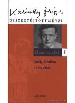 Karinthy Frigyes - Együgyű lexikon - Görbe tükör Karinthy Frigyes - Együgyű lexikon - Görbe tükör, 2001 antikvár könyv