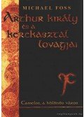 Michael Foss - Arthur király és a kerekasztal lovagjai