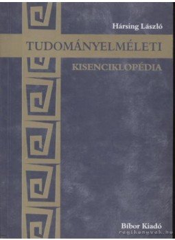 Hársing László - Tudományelméleti kisenciklopédia Hársing László - Tudományelméleti kisenciklopédia, Miskolc 2004 antikvár könyv