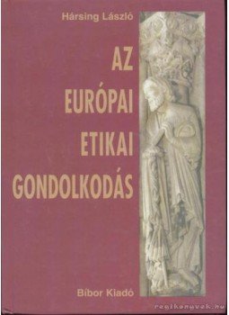 Hársing László - Az európai etikai gondolkodás Hársing László - Az európai etikai gondolkodás, Miskolc 2001 antikvár könyv