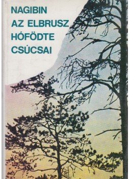Jurij Nagibin - Az Elbrusz hófödte csúcsai Jurij Nagibin - Az Elbrusz hófödte csúcsai, Budapest 1984 antikvár könyv