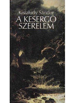Kisfaludy Sándor - A kesergő szerelem Kisfaludy Sándor - A kesergő szerelem, Budapest 1983 antikvár könyv
