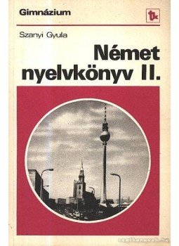 Szanyi Gyula - Német nyelvkönyv II. Szanyi Gyula - Német nyelvkönyv II., Budapest 1980 antikvár könyv