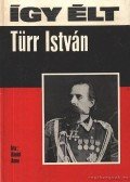 Dániel Anna - Így élt Türr István