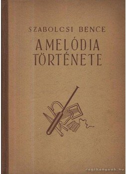 Szabolcsi Bence - A melódia története (alárít) Szabolcsi Bence - A melódia története (alárít), Budapest 1957 antikvár könyv