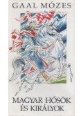 Gaál Mózes - Magyar hősök és királyok