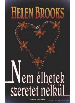 Brooks, Helen - Nem élhetek szeretet nélkül Brooks, Helen - Nem élhetek szeretet nélkül, Budapest 1998 antikvár könyv