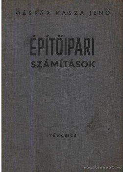 Gáspár Kasza Jenő - Építőipari számítások Gáspár Kasza Jenő - Építőipari számítások, Budapest 1967 antikvár könyv