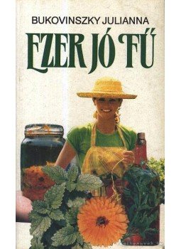 Bukovinszky Julianna - Ezer jó fű Bukovinszky Julianna - Ezer jó fű, Budapest 1992 antikvár könyv