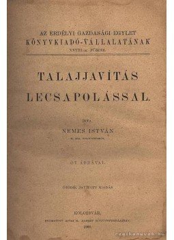 Nemes István - Talajjavítás lecsapolással Nemes István - Talajjavítás lecsapolással, Kolozsvár 1909 antikvár könyv