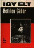 Bitskey István - Így élt Bethlen Gábor