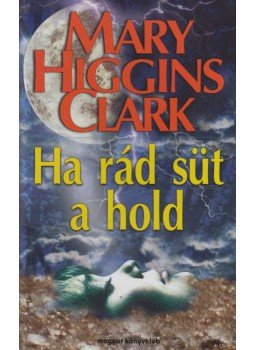 Mary Higgins Clark - Ha rád süt a hold Mary Higgins Clark - Ha rád süt a hold, Budapest 1998 antikvár könyv