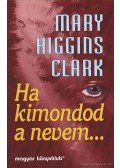 Mary Higgins Clark - Ha kimondod a nevem...