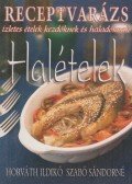 Horváth Ildikó,Szabó Sándorné - Halételek