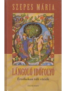 Szepes Mária - Lángoló időfolyó Szepes Mária - Lángoló időfolyó, Budapest 2002 antikvár könyv
