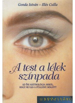 Gonda István, Illés Csilla - A test a lélek színpada Gonda István, Illés Csilla - A test a lélek színpada, Fót 0 antikvár könyv
