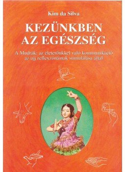 Kim da Silva - Kezünkben az egészség Kim da Silva - Kezünkben az egészség, Budapest 1997 antikvár könyv